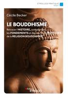 Le bouddhisme, Retracer l'histoire, comprendre les fondements et découvrir les pratiques de la religion bouddhique