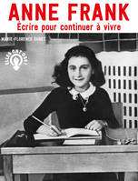 Anne Frank - Ecrire pour continuer à vivre