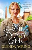 The Toffee Factory Girls, The first in an unforgettable wartime trilogy about love, friendship, secrets and toffee . . .