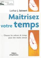 Maîtrisez votre temps, Chassez les voleurs de temps pour être moins stressé