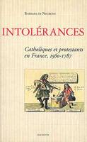 Intolérances, catholiques et protestants en France, 1560-1787
