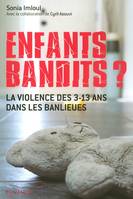 Enfants bandits ? - la violence des 3-13 ans dans les banlieues, la violence des 3-13 ans dans les banlieues