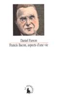 Francis Bacon, aspects d'une vie