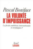 La Volonté d'impuissance. La fin des ambitions internationales et stratégiques ?, la fin des ambitions internationales et stratégiques ?