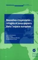 Nouvelles citoyennetes refugies et sans, réfugiés et sans-papiers dans l'espace européen