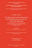 Les régimes matrimoniaux en Provence à la fin de l’Ancien Régime, Contribution à l’étude du droit et de la pratique notariale en pays de droit écrit