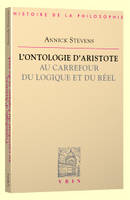 L'ONTOLOGIE D'ARISTOTE AU CARREFOUR DU LOGIQUE ET DU REEL