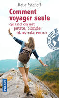 Comment voyager seule quand on est petite, blonde et aventureuse