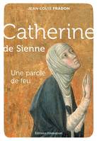 Catherine de Sienne, Une parole de feu