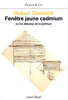 Fenêtre jaune cadmium. Ou les dessous de la peinture