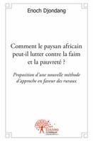 Comment le paysan africain peut-il lutter contre la faim et la pauvreté ?, Proposition d’une nouvelle méthode d’approche en faveur des ruraux