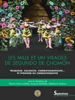 Les mille et un visages de Segundo de Chomón, Truqueur, coloriste, cinématographiste… et pionnier du cinématographe