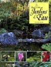 Le grand livre des jardins d'eau, un guide complet pour concevoir et aménager les bassins et étangs de jardin