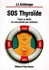 SOS thyroïde / toute la vérité sur une glande peu ordinaire, toute la vérité sur une glande peu ordinaire