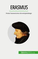 Erasmus, Postać humanizmu chrześcijańskiego