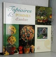 Topiaires et pommes d'ambre : Merveilleuses compositions à base de fleurs de feuilles et de fruits (Cadeaux de la nature), merveilleuses compositions à base de fleurs, de feuilles et de fruits