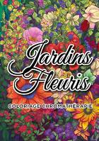 Jardins fleuris coloriage chromathérapie, Livre de coloriage adulte anti-stress