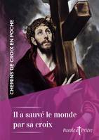 Chemins de croix en poche - Il a sauvé le monde par sa croix, 6 chemins de croix