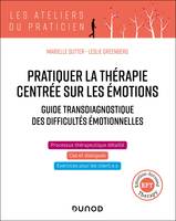 Pratiquer la thérapie centrée sur les émotions (TCE/EFT : Emotion-focused Therapy), Guide transdiagnostique des difficultés émotionnelles