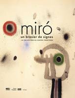 MIRÓ, UN BRASIER DE SIGNES - LA COLLECTION DU CENTRE POMPIDOU