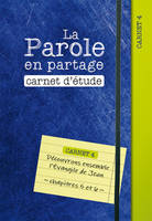 La Parole en partage. Carnet d’étude 4, Découvrons ensemble l’Évangile de Jean, chapitres 5 et 6