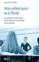 Mon enfant aussi va à l'école, la scolarisation des enfants et des adolescents handicapés en 20 questions