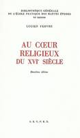 Au cœur religieux du 16e siècle, Recueil d'articles consacrés à l'histoire intellectuelle et spirituelle, publiés dans différentes revues entre 1920 et 1953