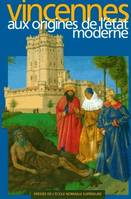 Vincennes aux origines de l'État moderne, Actes du colloque sur les capétiens et vincennes au Moyen Âge