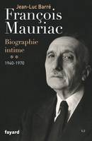 [Tome 2], 1940-1970, François Mauriac, biographie intime, 1940-1970