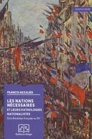 Les Nations nécessaires et leurs pathologies nationalistes. De la Révolution française au FN