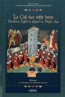 Le Ciel sur cette terre, Dévotions, Église et religion au Moyen-Âge