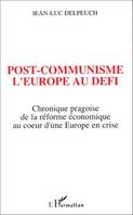 Post-communisme l'Europe au défi, Chronique pragoise de la réforme économique au coeur d'une Europe en crise