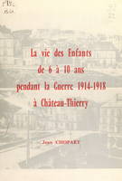 La vie des enfants de 6 à 10 ans pendant la guerre 1914-1918, à Château-Thierry