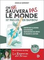 On ne sauvera pas le monde avec des pailles en bambou, Pour une écologie lucide et engagée