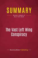 Summary: The Vast Left Wing Conspiracy, Review and Analysis of Byron York's Book