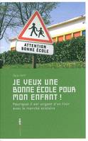 JE VEUX UNE BONNE ECOLE POUR MON ENFANT ! - POURQUOI IL EST URGENT D'EN FINIR AVEC LE MARCHE SCOLAIR, Pourquoi il est urgent d'en finir avec le marché scolaire