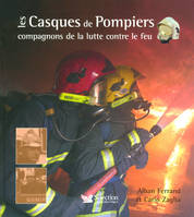 LES CASQUES DE POMPIERS COMPAGNONS DE LA LUTTE CONTRE LE FEU, compagnons de la lutte contre le feu