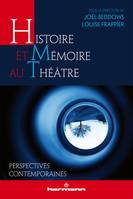 Histoire et mémoire au théâtre, Perspectives contemporaines