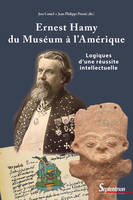 Ernest Hamy, du Muséum à l'Amérique, Logiques d'une réussite intellectuelle