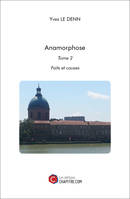 Anamorphose, Tome 2 : Faits et causes