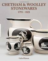 Chetham & Woodlley Stonewares 1793-1821 /anglais