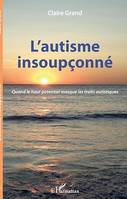 L'autisme insoupçonné, Quand le haut potentiel masque les traits autistiques