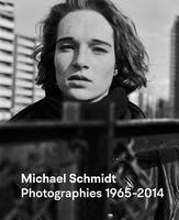 Michael Schmidt, Photographies 1965-2014