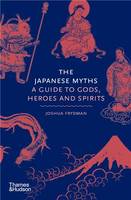 The Japanese Myths A Guide to Gods, Heroes and Spirits /anglais