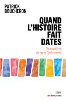 Quand l'histoire fait dates, Dix manières de créer l'événement