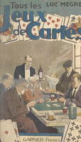 Tous les jeux de cartes, Anciens et modernes, avec la manière de gagner à l'écarté, à la manille, au poker suivis de 21 jeux inédits et d'un tableau de la classification des cartes en cartomancie