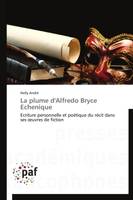 La plume d'Alfredo Bryce Echenique, Ecriture personnelle et poétique du récit dans ses oeuvres de fiction