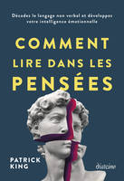 Comment lire dans les pensées - Décodez le langage non verbal et développez votre intelligence émotionnelle