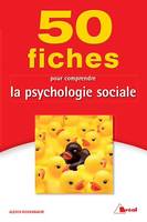 50 fiches pour comprendre la psychologie sociale