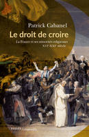 Le droit de croire, La France et ses minorités religieuses, XVIe-XXIe siècle